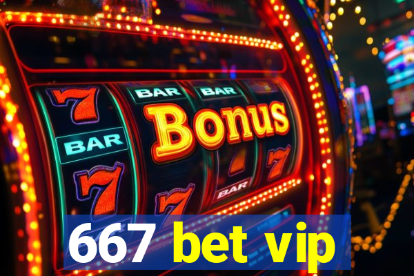 667 bet vip